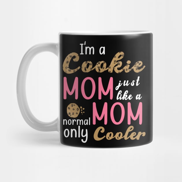 I'm a cookie mom just like a normal mom only cooler by Gocnhotrongtoi